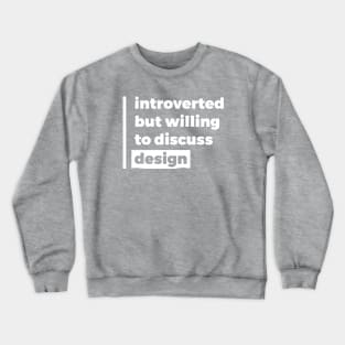 Introverted but willing to discuss design (Pure White Design) Crewneck Sweatshirt